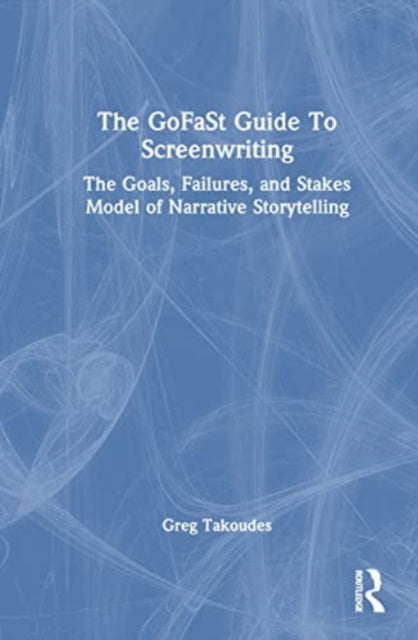 The GoFaSt Guide To Screenwriting
