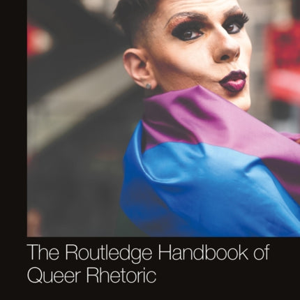 The Routledge Handbook of Queer Rhetoric