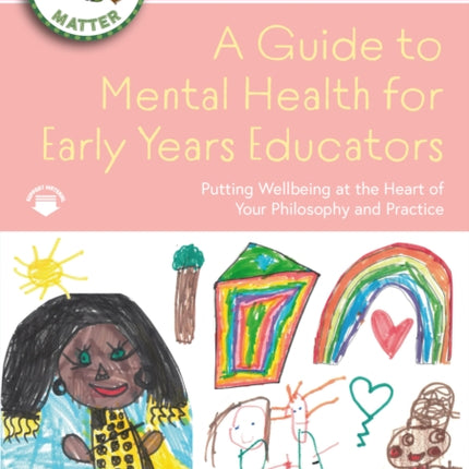 A Guide to Mental Health for Early Years Educators: Putting Wellbeing at the Heart of Your Philosophy and Practice