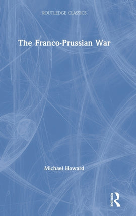The FrancoPrussian War Routledge Classics