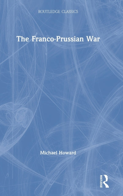 The FrancoPrussian War Routledge Classics