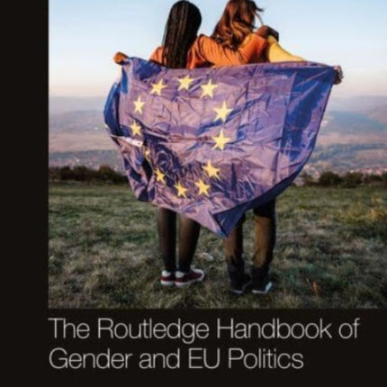 The Routledge Handbook of Gender and EU Politics