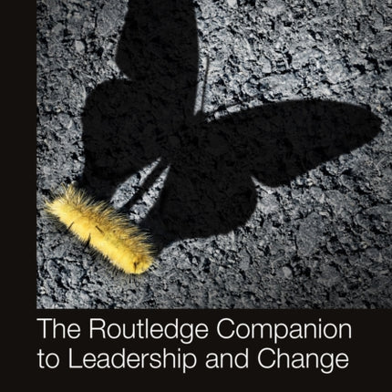The Routledge Companion to Leadership and Change