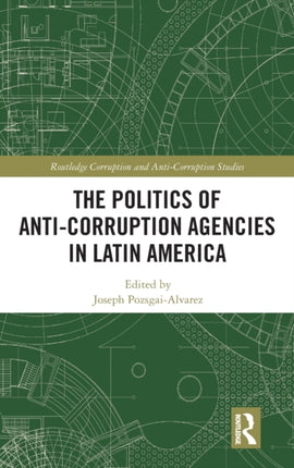The Politics of AntiCorruption Agencies in Latin America