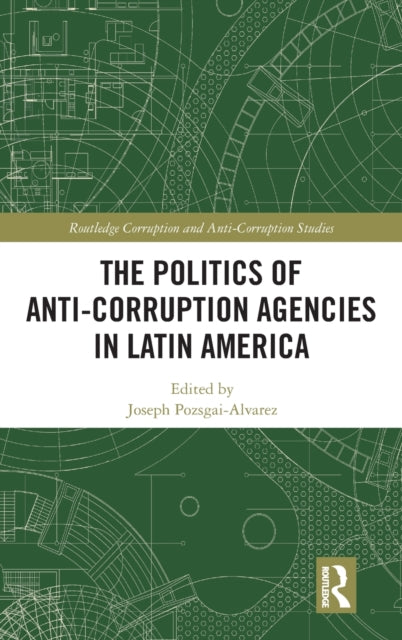 The Politics of AntiCorruption Agencies in Latin America