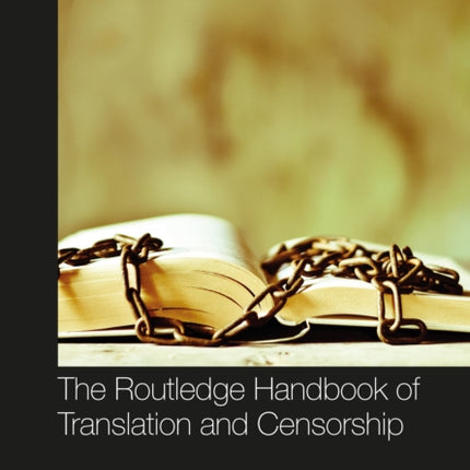 The Routledge Handbook of Translation and Censorship