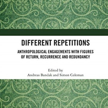 Different Repetitions Anthropological Engagements with Figures of Return Recurrence and Redundancy
