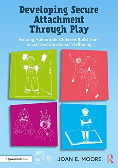 Developing Secure Attachment Through Play: Helping Vulnerable Children Build their Social and Emotional Wellbeing