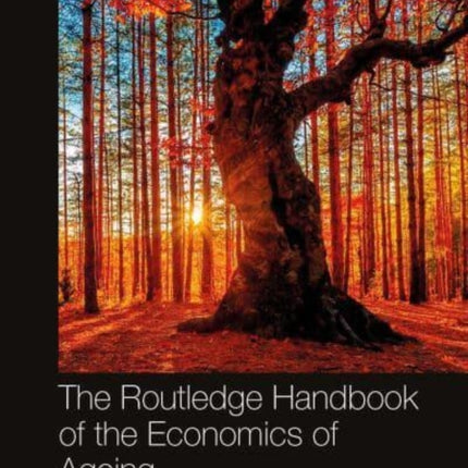 The Routledge Handbook of the Economics of Ageing