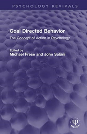 Goal Directed Behavior The Concept of Action in Psychology Psychology Revivals
