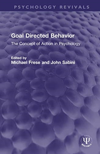Goal Directed Behavior The Concept of Action in Psychology Psychology Revivals