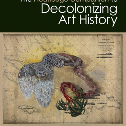 The Routledge Companion to Decolonizing Art History