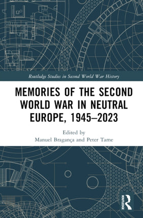 Memories of the Second World War in Neutral Europe 19452023