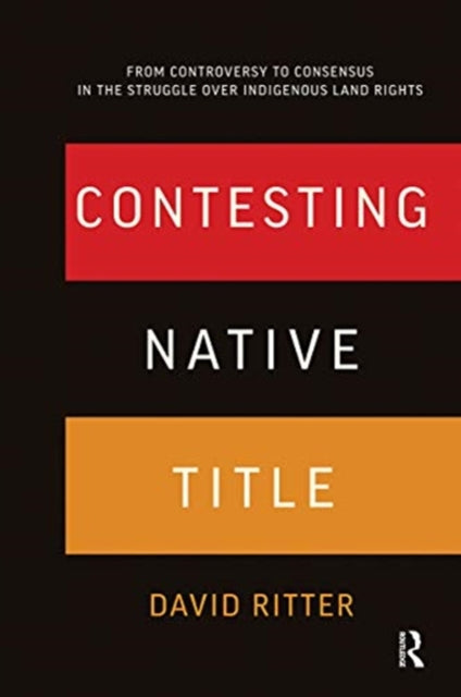 Contesting Native Title From controversy to consensus in the struggle over Indigenous land rights