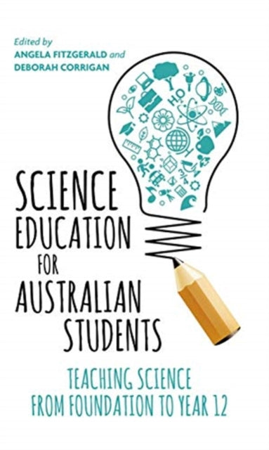 Science Education for Australian Students Teaching Science from Foundation to Year 12