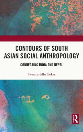 Contours of South Asian Social Anthropology: Connecting India and Nepal