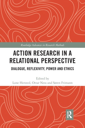 Action Research in a Relational Perspective Dialogue Reflexivity Power and Ethics Routledge Advances in Research Methods
