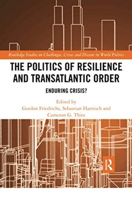 The Politics of Resilience and Transatlantic Order: Enduring Crisis?