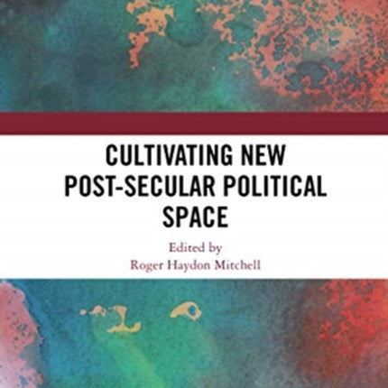 Cultivating New Postsecular Political Space