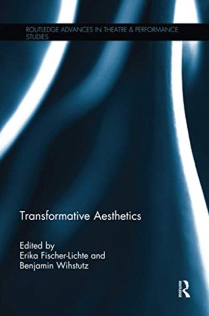 Transformative Aesthetics Routledge Advances in Theatre  Performance Studies