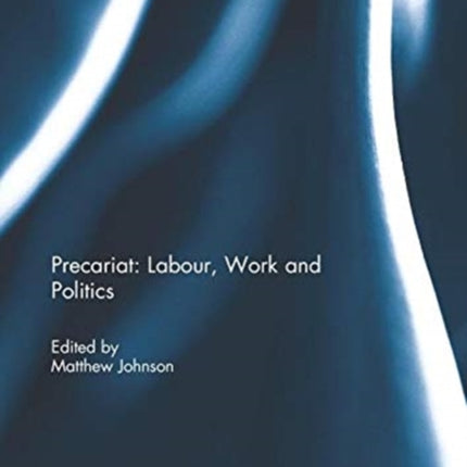 Precariat Labour Work and Politics