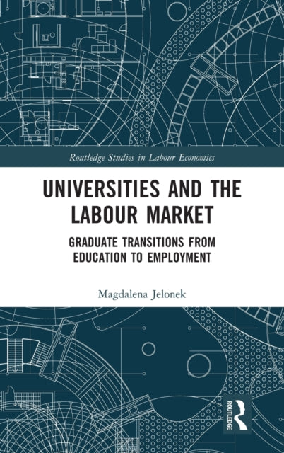 Universities and the Labour Market: Graduate Transitions from Education to Employment