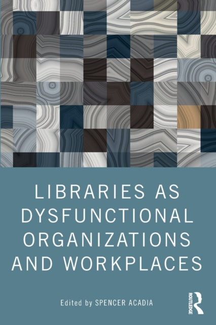 Libraries as Dysfunctional Organizations and