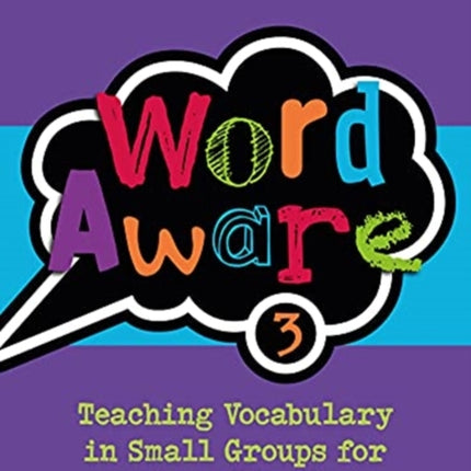 Word Aware 3: Teaching Vocabulary in Small Groups for Ages 6 to 11