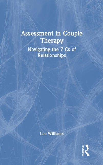 Assessment in Couple Therapy: Navigating the 7 Cs of Relationships