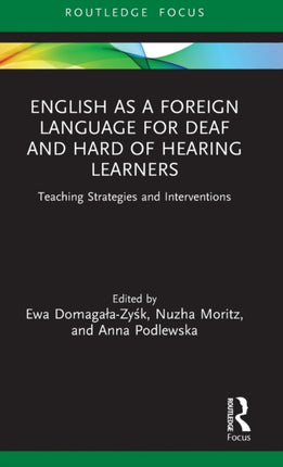 English as a Foreign Language for Deaf and Hard of Hearing Learners Teaching Strategies and Interventions Routledge Research in Special Educational Needs