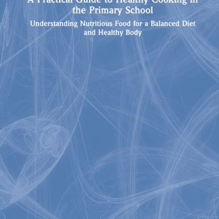 A Practical Guide to Healthy Cooking in the Primary School