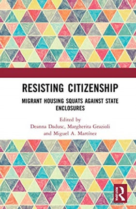 Resisting Citizenship Migrant Housing Squats Against State Enclosures