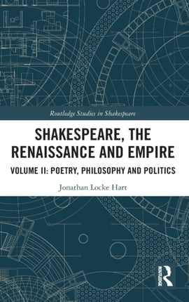 Shakespeare the Renaissance and Empire Volume II Poetry Philosophy and Politics 2 Routledge Studies in Shakespeare
