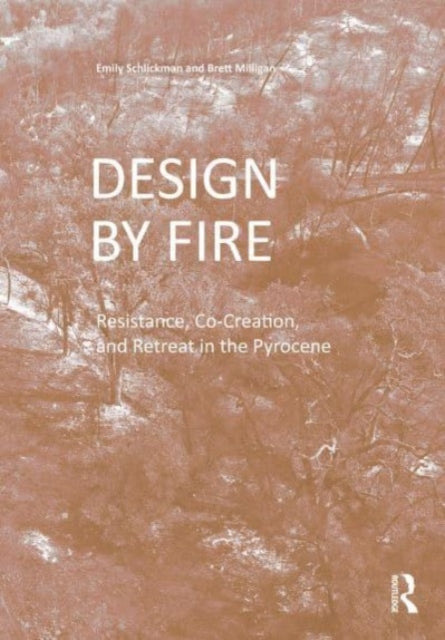 Design by Fire: Resistance, Co-Creation and Retreat in the Pyrocene