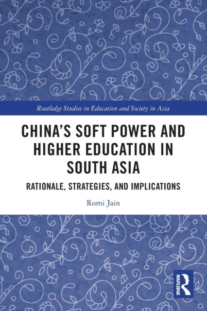 China’s Soft Power and Higher Education in South Asia: Rationale, Strategies, and Implications