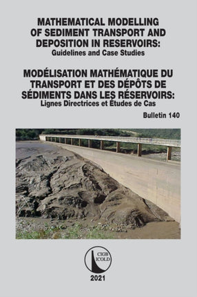 Mathematical Modelling of Sediment Transport and Deposition in Reservoirs  Guidelines and Case Studies  Modlisation Mathmatique du Transport et  tudes de Cas 140 ICOLD Bulletins Series