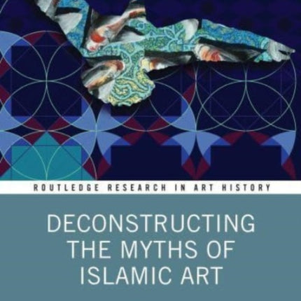 Deconstructing the Myths of Islamic Art