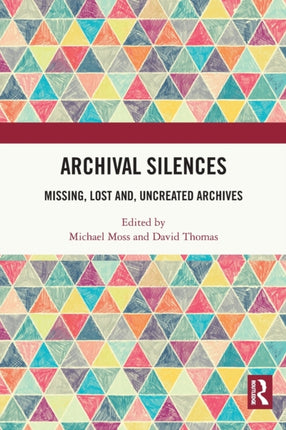 Archival Silences Missing Lost and Uncreated