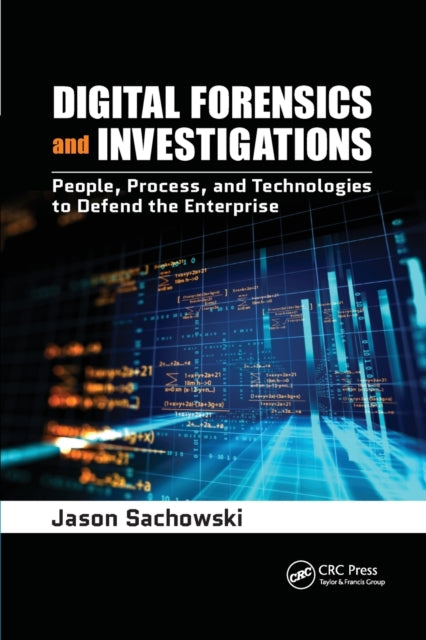Digital Forensics and Investigations People Process and Technologies to Defend the Enterprise