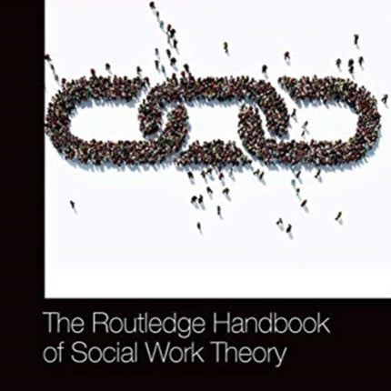 The Routledge Handbook of Social Work Theory