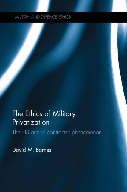 The Ethics of Military Privatization The US Armed