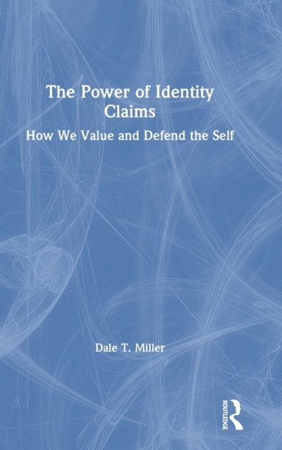 The Power of Identity Claims How We Value and Defend the Self