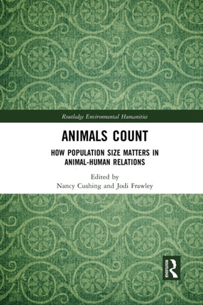 Animals Count How Population Size Matters in AnimalHuman Relations Routledge Environmental Humanities