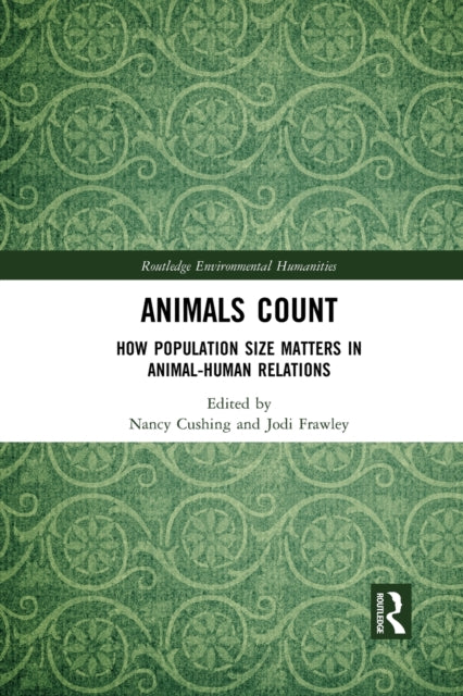 Animals Count How Population Size Matters in AnimalHuman Relations Routledge Environmental Humanities