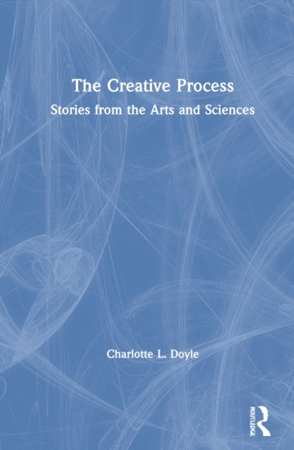 The Creative Process: Stories from the Arts and Sciences