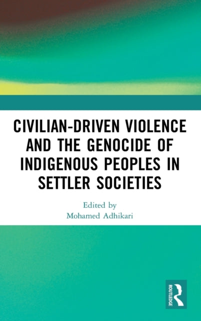 CivilianDriven Violence and the Genocide of Indigenous Peoples in Settler Societies