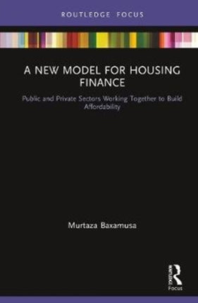 A New Model for Housing Finance Public and Private Sectors Working Together to Build Affordability