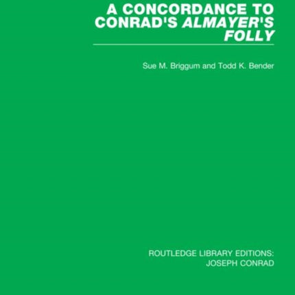 A Concordance to Conrads Almayers Folly 2 Routledge Library Editions Joseph Conrad