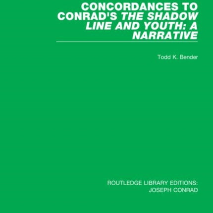 Concordances to Conrads The Shadow Line and Youth A Narrative 6 Routledge Library Editions Joseph Conrad