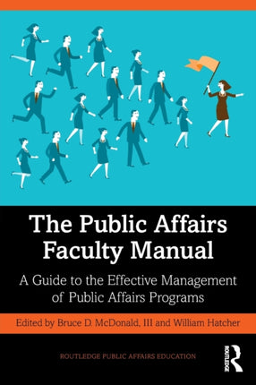 The Public Affairs Faculty Manual A Guide to the Effective Management of Public Affairs Programs Routledge Public Affairs Education